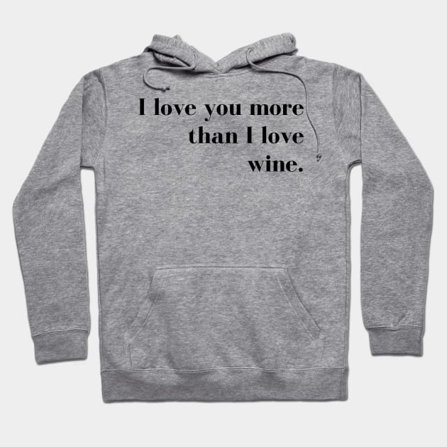 I Love You More than I Love Wine. Funny Couples Valentines Day Design. Hoodie by That Cheeky Tee